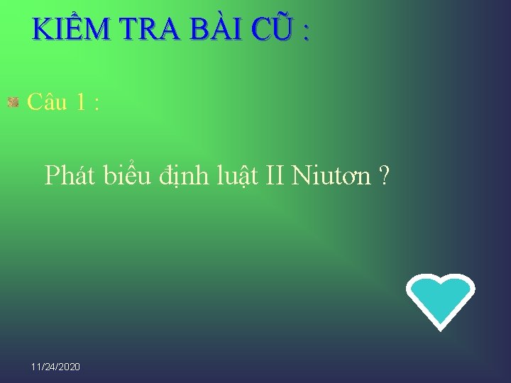 KIỂM TRA BÀI CŨ : Câu 1 : Phát biểu định luật II Niutơn