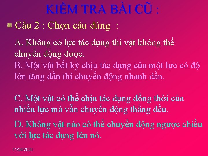 KIỂM TRA BÀI CŨ : Câu 2 : Chọn câu đúng : A. Không