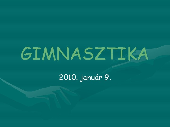 GIMNASZTIKA 2010. január 9. 