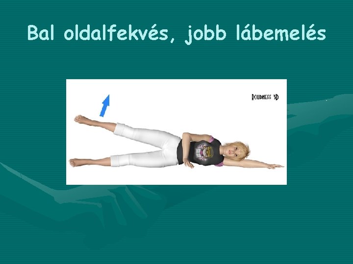 Bal oldalfekvés, jobb lábemelés 