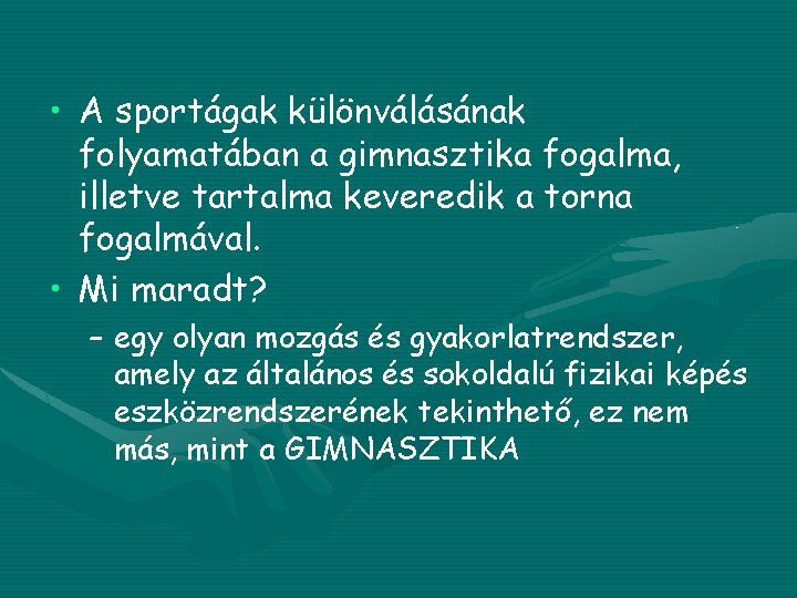  • A sportágak különválásának folyamatában a gimnasztika fogalma, illetve tartalma keveredik a torna