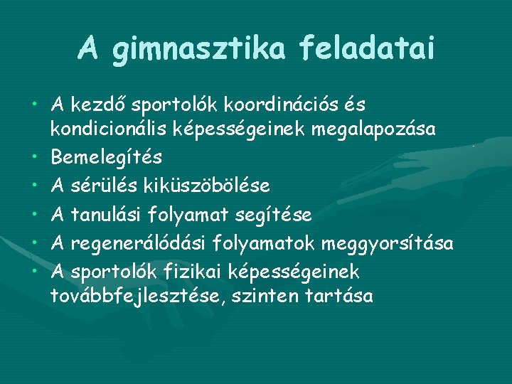 A gimnasztika feladatai • A kezdő sportolók koordinációs és kondicionális képességeinek megalapozása • Bemelegítés