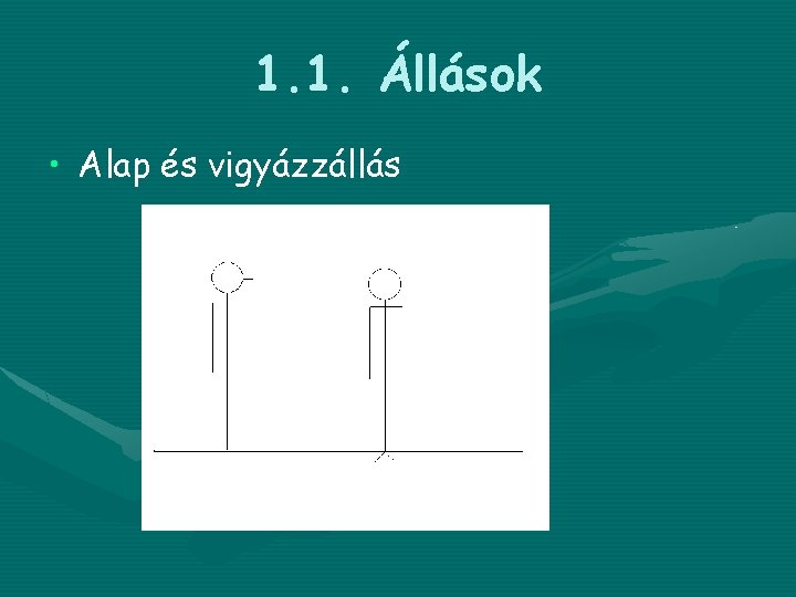 1. 1. Állások • Alap és vigyázzállás 