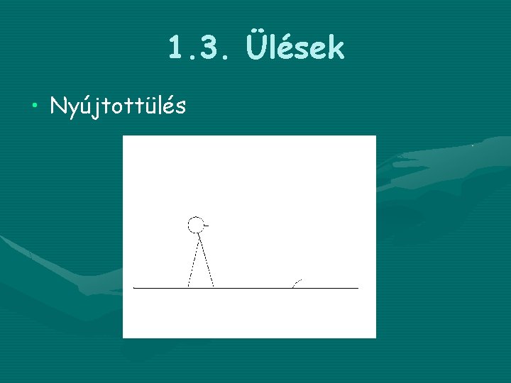 1. 3. Ülések • Nyújtottülés 