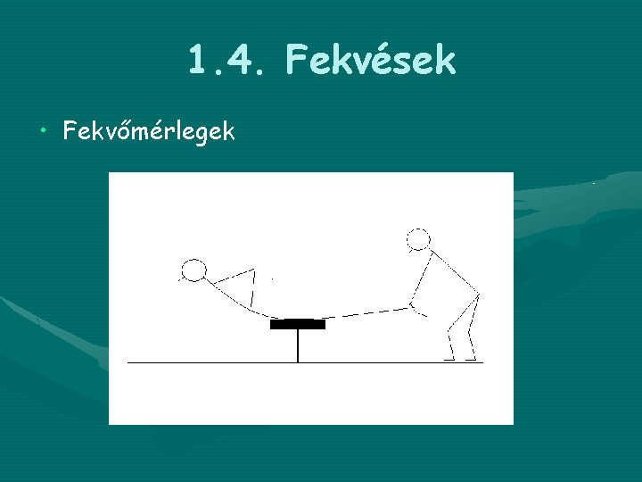 1. 4. Fekvések • Fekvőmérlegek 