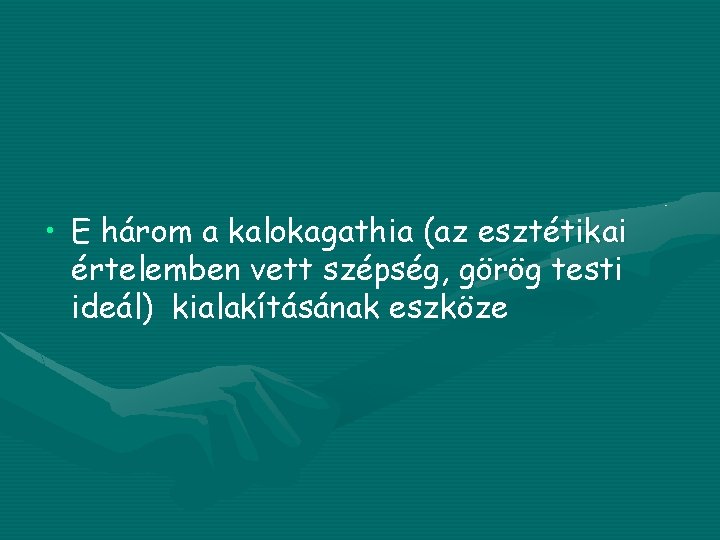  • E három a kalokagathia (az esztétikai értelemben vett szépség, görög testi ideál)