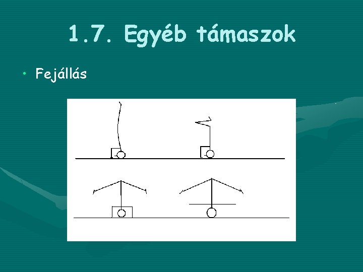 1. 7. Egyéb támaszok • Fejállás 