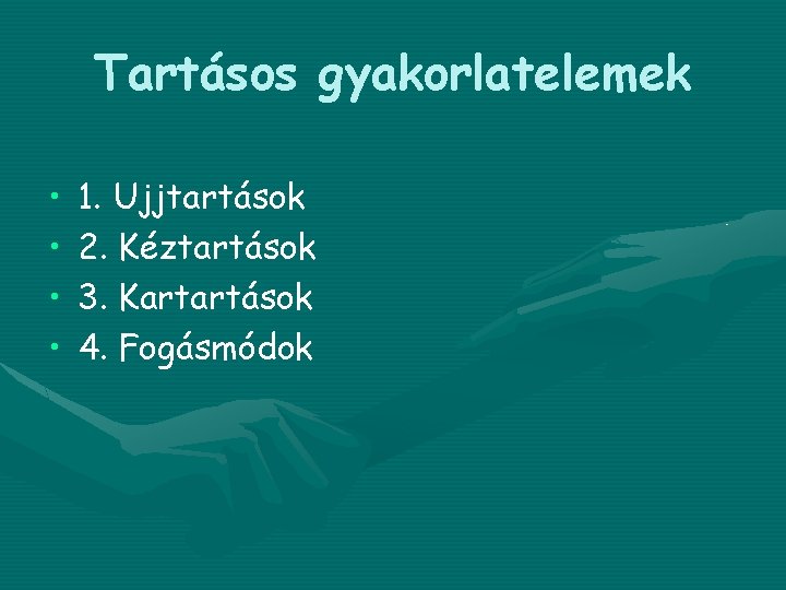 Tartásos gyakorlatelemek • • 1. Ujjtartások 2. Kéztartások 3. Kartartások 4. Fogásmódok 