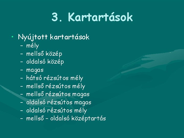 3. Kartartások • Nyújtott kartartások – – – – – mély mellső közép oldalsó