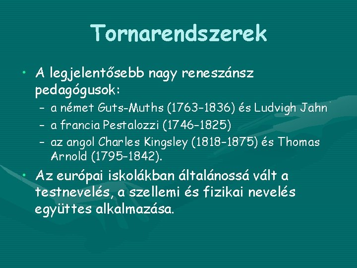 Tornarendszerek • A legjelentősebb nagy reneszánsz pedagógusok: – – – a német Guts-Muths (1763–