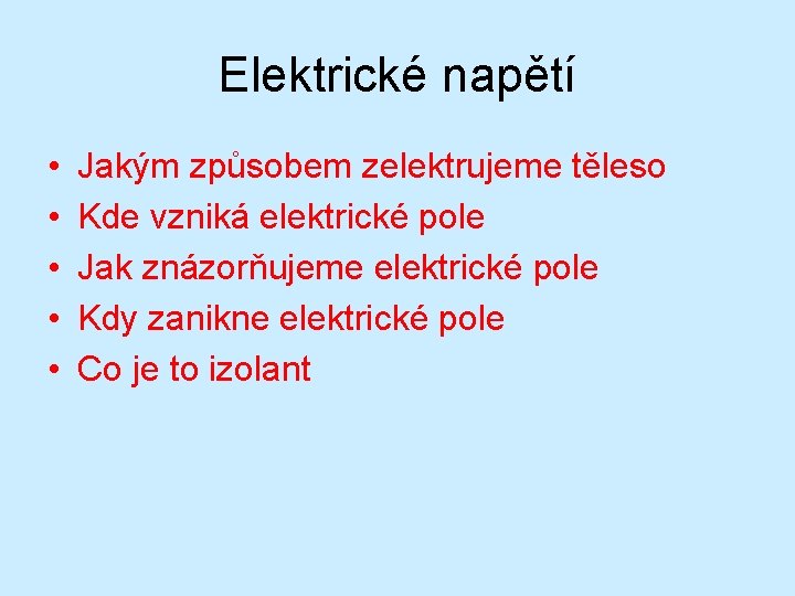 Elektrické napětí • • • Jakým způsobem zelektrujeme těleso Kde vzniká elektrické pole Jak