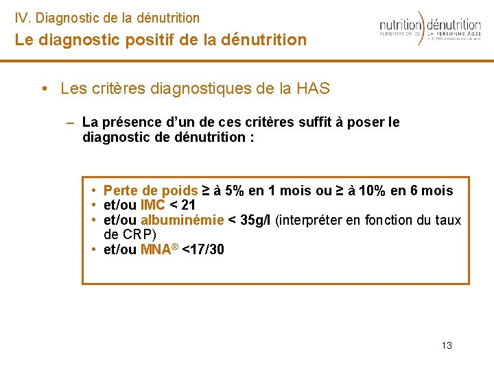 IV. Diagnostic de la dénutrition Le diagnostic positif de la dénutrition • Les critères