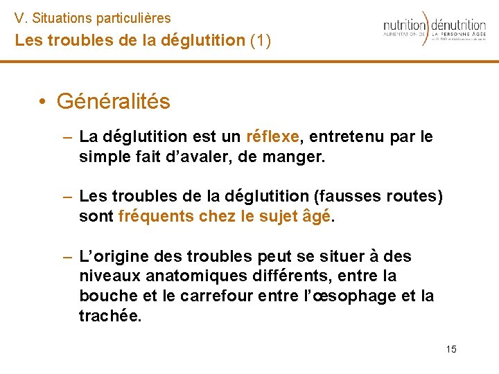 V. Situations particulières Les troubles de la déglutition (1) • Généralités – La déglutition