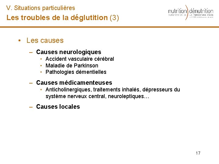 V. Situations particulières Les troubles de la déglutition (3) • Les causes – Causes