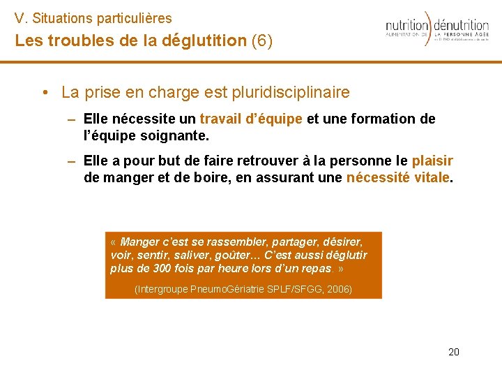 V. Situations particulières Les troubles de la déglutition (6) • La prise en charge