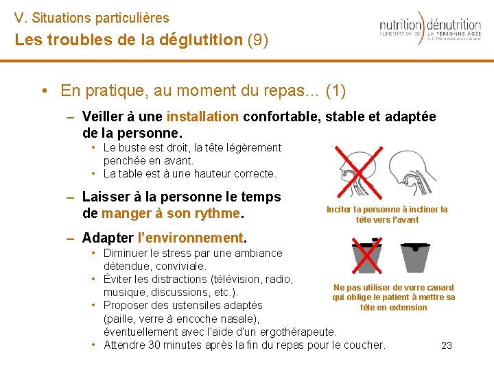 V. Situations particulières Les troubles de la déglutition (9) • En pratique, au moment