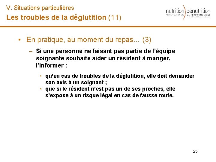 V. Situations particulières Les troubles de la déglutition (11) • En pratique, au moment