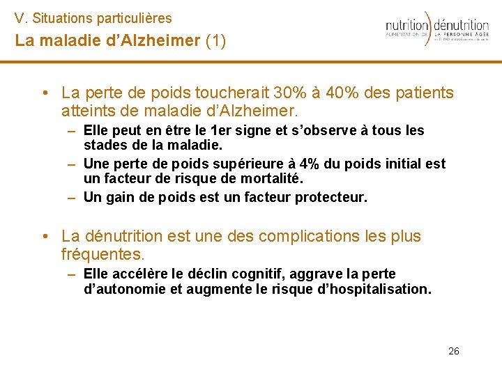 V. Situations particulières La maladie d’Alzheimer (1) • La perte de poids toucherait 30%