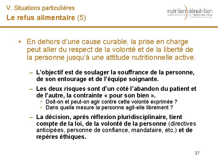 V. Situations particulières Le refus alimentaire (5) • En dehors d’une cause curable, la