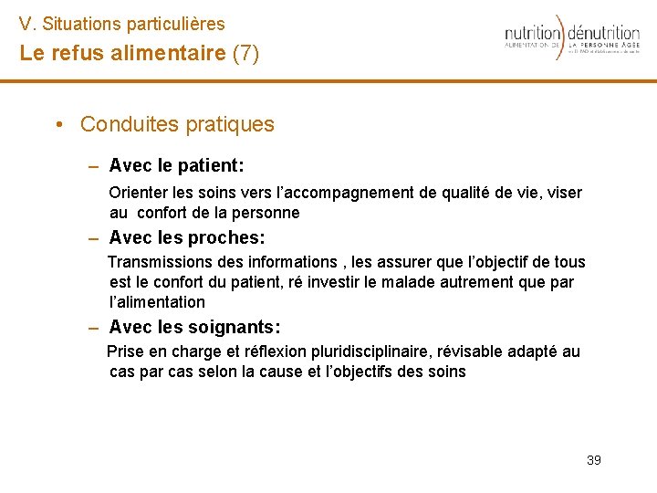 V. Situations particulières Le refus alimentaire (7) • Conduites pratiques – Avec le patient: