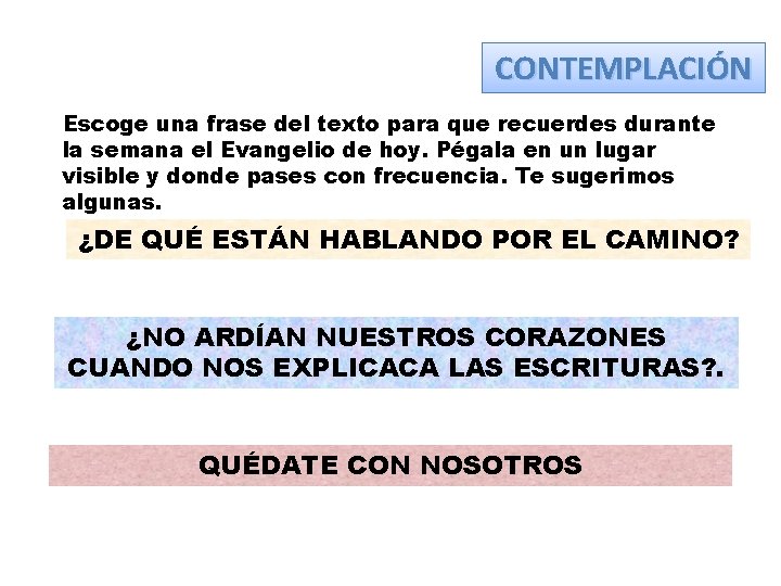 CONTEMPLACIÓN Escoge una frase del texto para que recuerdes durante la semana el Evangelio