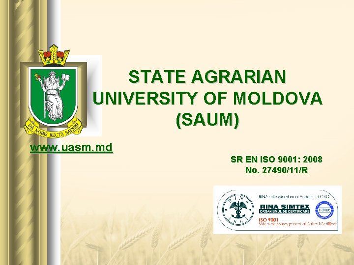 STATE AGRARIAN UNIVERSITY OF MOLDOVA (SAUM) www. uasm. md SR EN ISO 9001: 2008