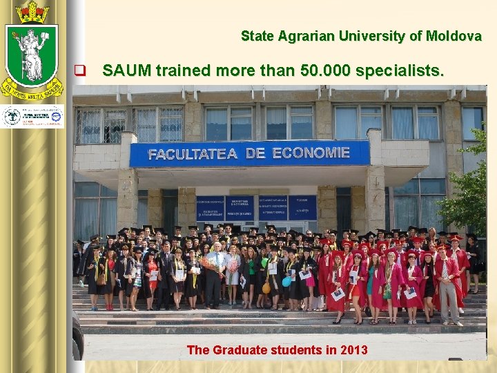 State Agrarian University of Moldova q SAUM trained more than 50. 000 specialists. The