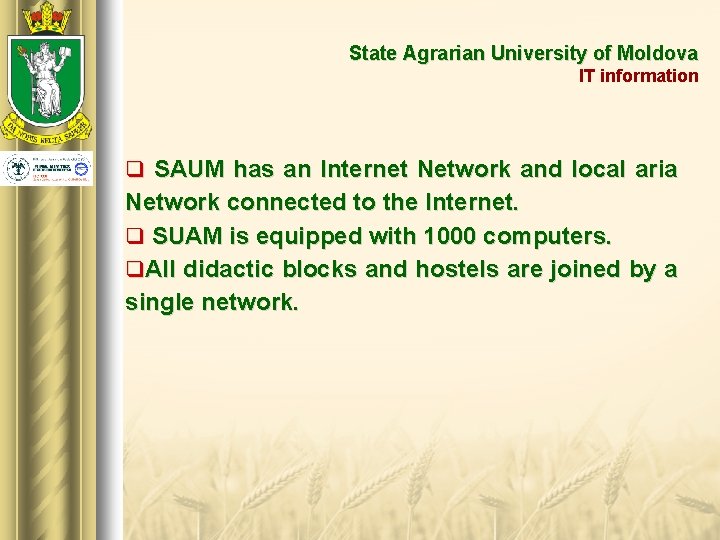 State Agrarian University of Moldova IT information q SAUM has an Internet Network and