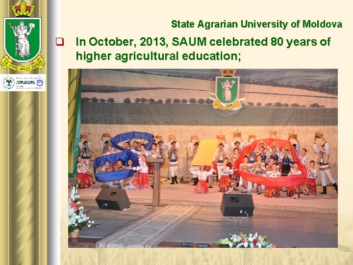 State Agrarian University of Moldova q In October, 2013, SAUM celebrated 80 years of