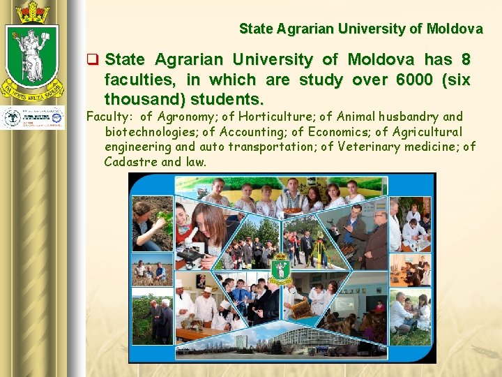 State Agrarian University of Moldova q State Agrarian University of Moldova has 8 faculties,