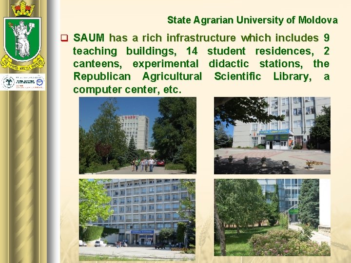 State Agrarian University of Moldova q SAUM has a rich infrastructure which includes 9