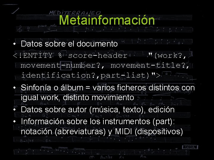 Metainformación • Datos sobre el documento <!ENTITY % score-header "(work? , movement-number? , movement-title?