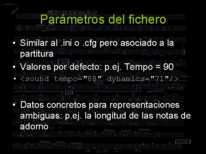 Parámetros del fichero • Similar al. ini o. cfg pero asociado a la partitura