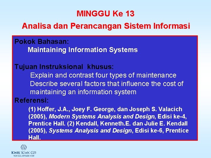 MINGGU Ke 13 Analisa dan Perancangan Sistem Informasi Pokok Bahasan: Maintaining Information Systems Tujuan