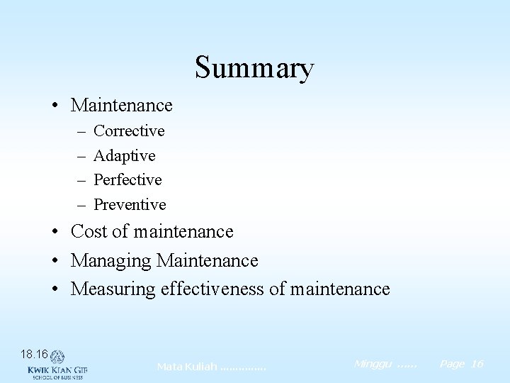 Summary • Maintenance – – Corrective Adaptive Perfective Preventive • Cost of maintenance •