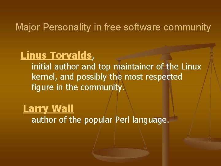 Major Personality in free software community Linus Torvalds, initial author and top maintainer of
