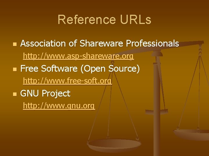 Reference URLs n Association of Shareware Professionals http: //www. asp-shareware. org n Free Software