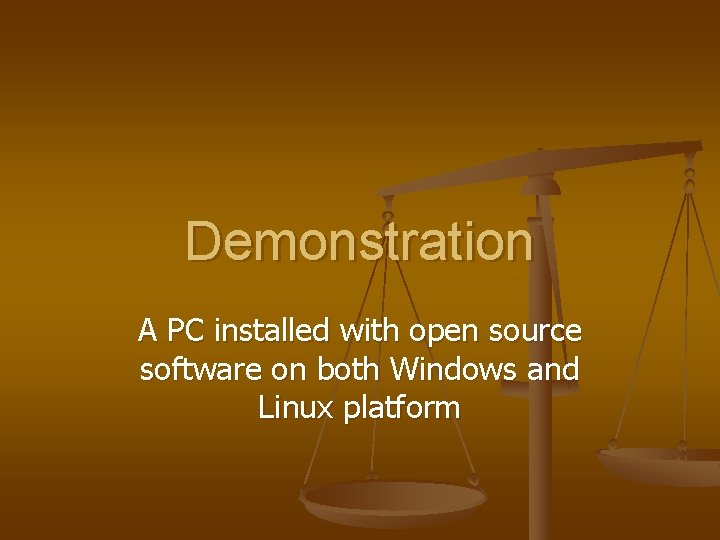Demonstration A PC installed with open source software on both Windows and Linux platform