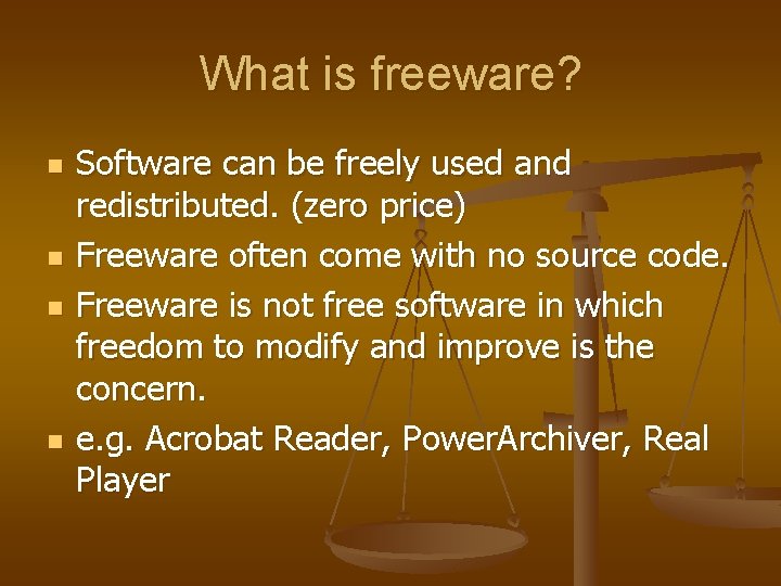 What is freeware? n n Software can be freely used and redistributed. (zero price)