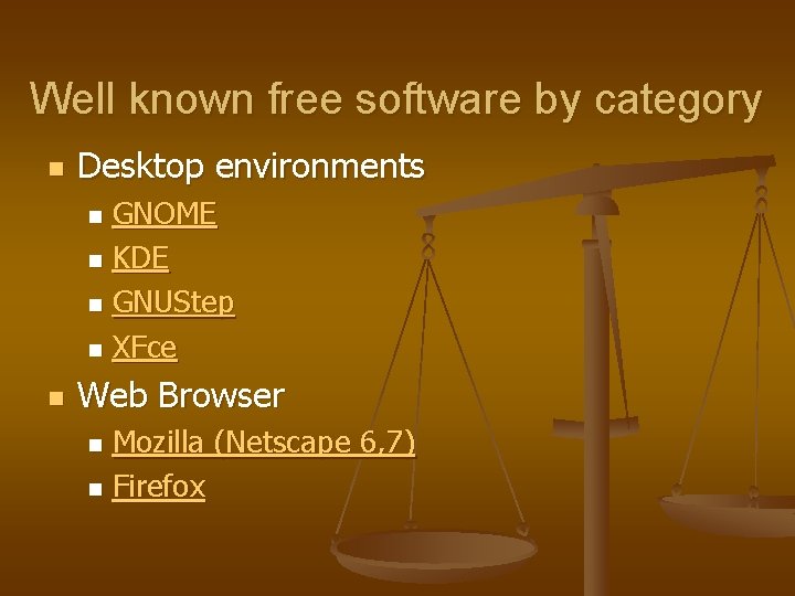 Well known free software by category n Desktop environments GNOME n KDE n GNUStep