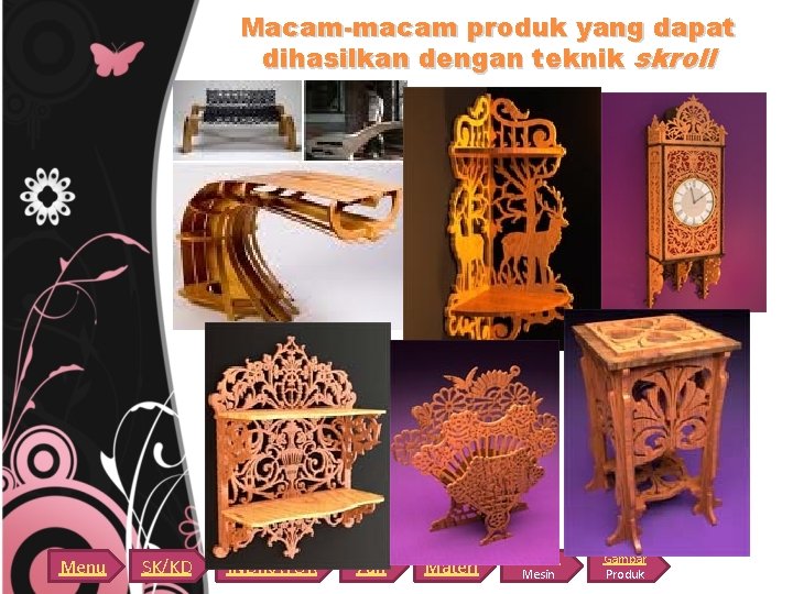 Macam-macam produk yang dapat dihasilkan dengan teknik skroll Menu SK/KD INDIKATOR 7 an Materi Macam-macam produk yang dapat dihasilkan dengan teknik skroll Menu SK/KD INDIKATOR 7 an Materi