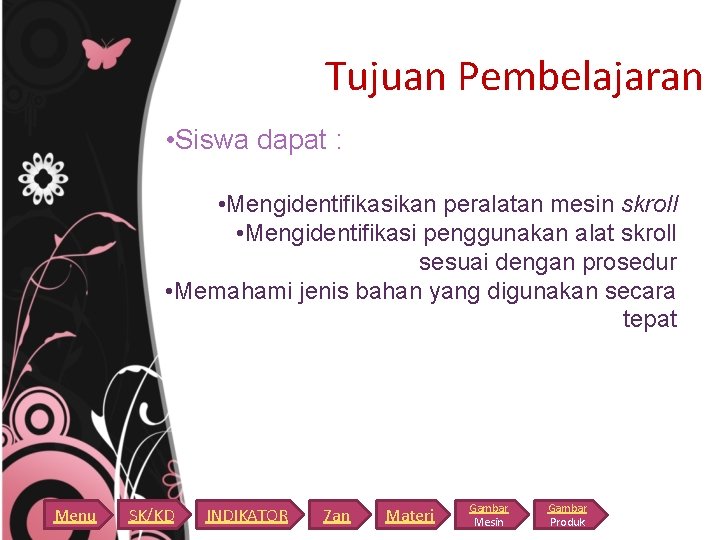 Tujuan Pembelajaran • Siswa dapat : • Mengidentifikasikan peralatan mesin skroll • Mengidentifikasi penggunakan Tujuan Pembelajaran • Siswa dapat : • Mengidentifikasikan peralatan mesin skroll • Mengidentifikasi penggunakan