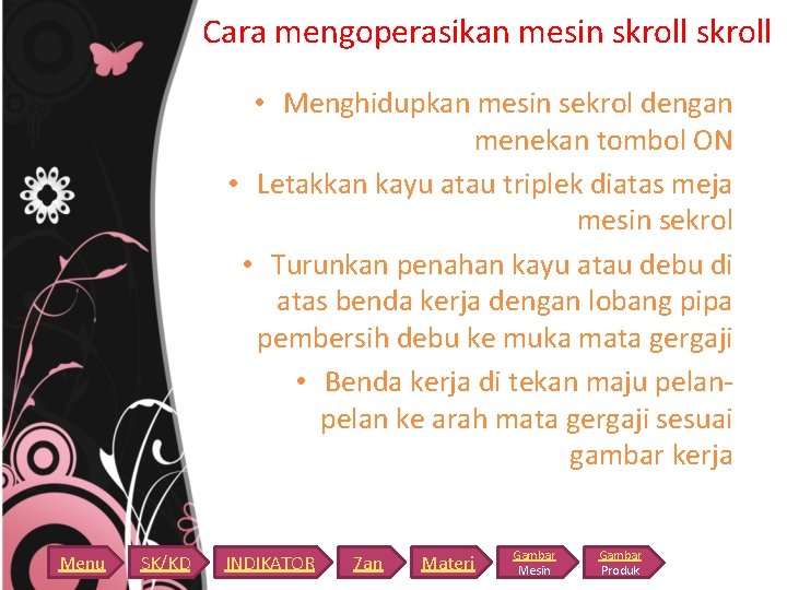 Cara mengoperasikan mesin skroll • Menghidupkan mesin sekrol dengan menekan tombol ON • Letakkan Cara mengoperasikan mesin skroll • Menghidupkan mesin sekrol dengan menekan tombol ON • Letakkan