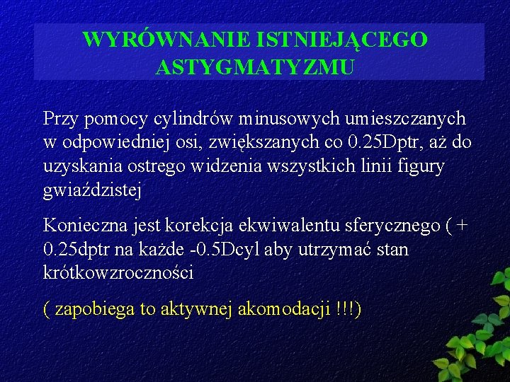 WYRÓWNANIE ISTNIEJĄCEGO ASTYGMATYZMU Przy pomocy cylindrów minusowych umieszczanych w odpowiedniej osi, zwiększanych co 0.