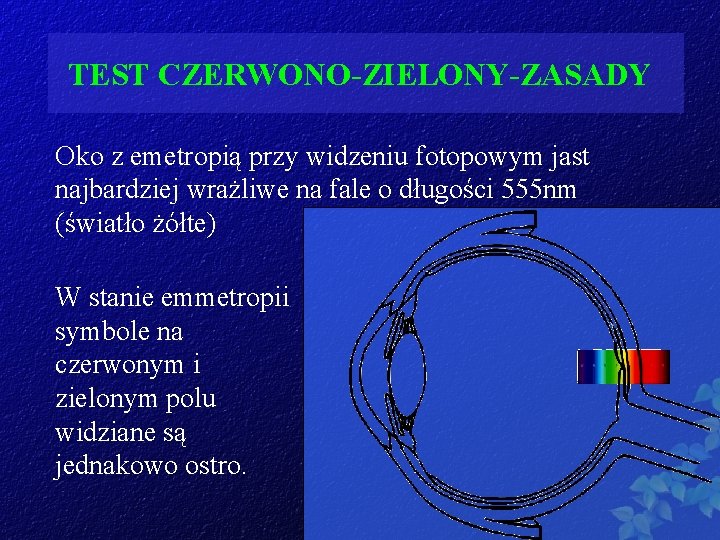 TEST CZERWONO-ZIELONY-ZASADY Oko z emetropią przy widzeniu fotopowym jast najbardziej wrażliwe na fale o
