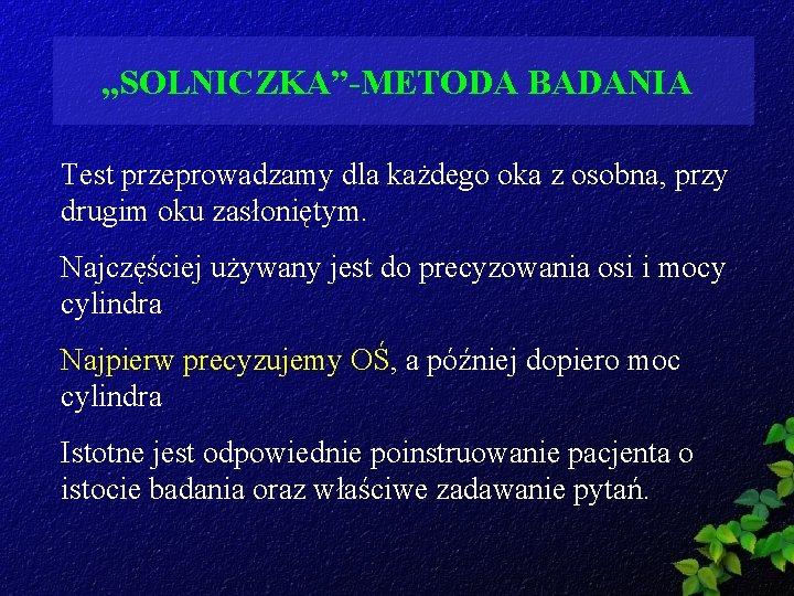 „SOLNICZKA”-METODA BADANIA Test przeprowadzamy dla każdego oka z osobna, przy drugim oku zasłoniętym. Najczęściej