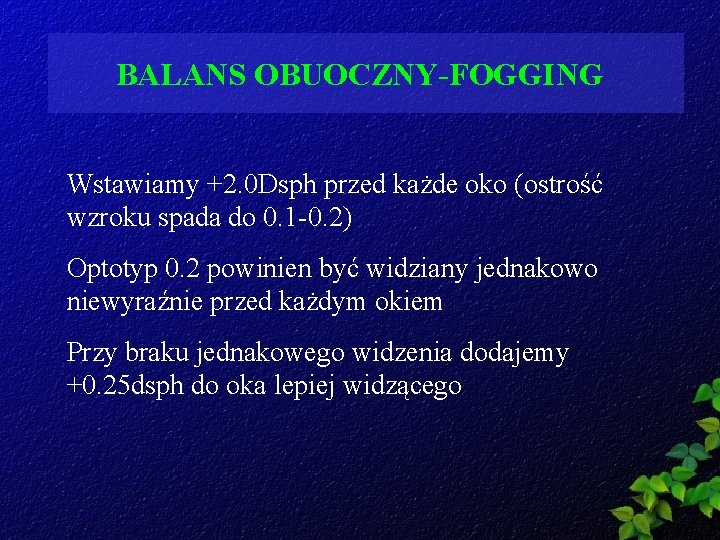 BALANS OBUOCZNY-FOGGING Wstawiamy +2. 0 Dsph przed każde oko (ostrość wzroku spada do 0.