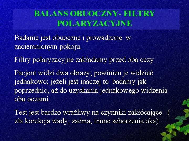 BALANS OBUOCZNY- FILTRY POLARYZACYJNE Badanie jest obuoczne i prowadzone w zaciemnionym pokoju. Filtry polaryzacyjne