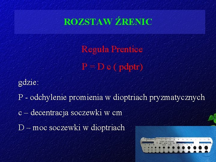 ROZSTAW ŹRENIC Reguła Prentice P = D c ( pdptr) gdzie: P - odchylenie