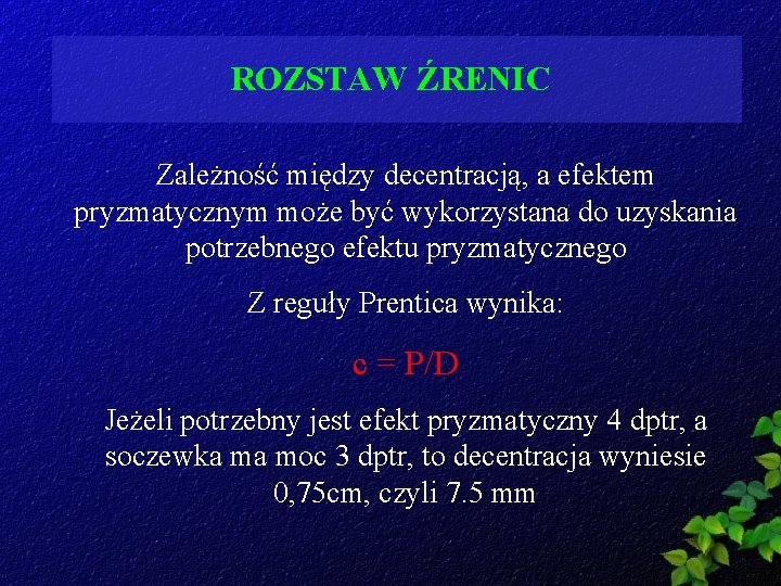 ROZSTAW ŹRENIC Zależność między decentracją, a efektem pryzmatycznym może być wykorzystana do uzyskania potrzebnego